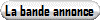 La bande annonce