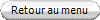 Retour au menu&nbsp;